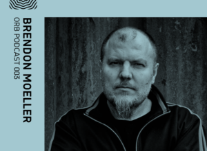 Orb Podcast 003: Brendon Moeller