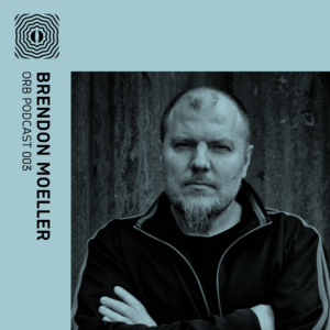 Orb Podcast 003: Brendon Moeller