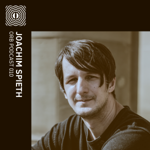 Orb Podcast 010: Joachim Spieth