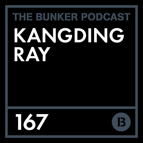 Kangding Ray – The Bunker Podcast 167