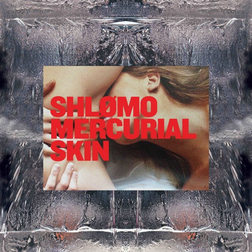 Shlomo - Mercurial Skin - Orb Mag
