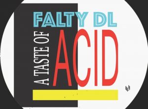 FaltyDL – A Taste Of Acid