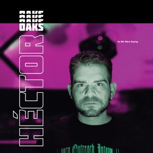 Héctor Oaks - As We Were Saying - Orb Mag