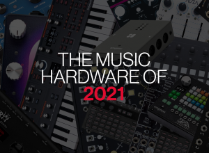 The Music Hardware of 2021