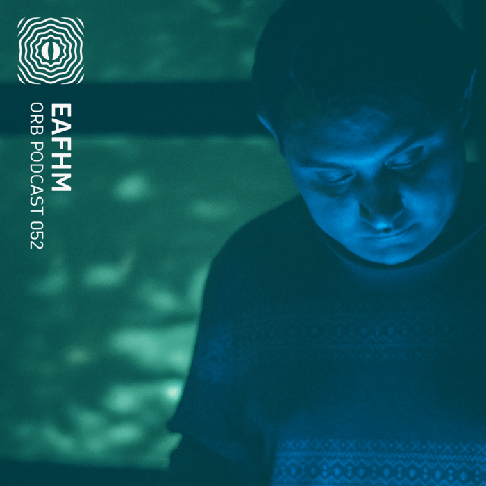 Orb Podcast 052: Eafhm