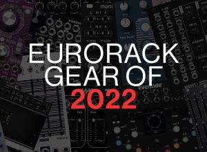 Eurorack Gear of 2022