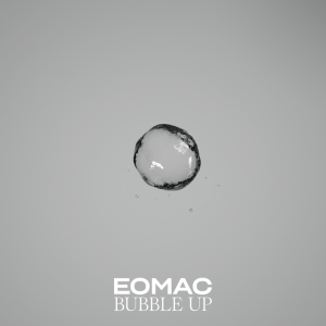 Eomac – Bubble Up