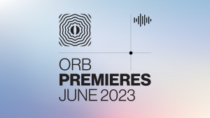 Orb Premieres June 2023