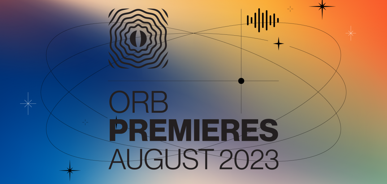 Orb Premieres: August 2023