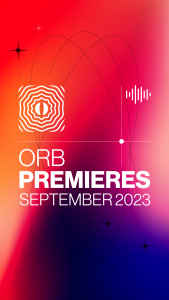 Orb Premieres - September 2023 - Orb Mag