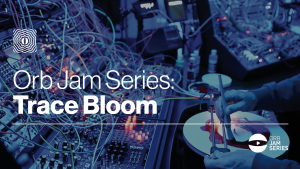 Orb Jam Series - Trace Bloom