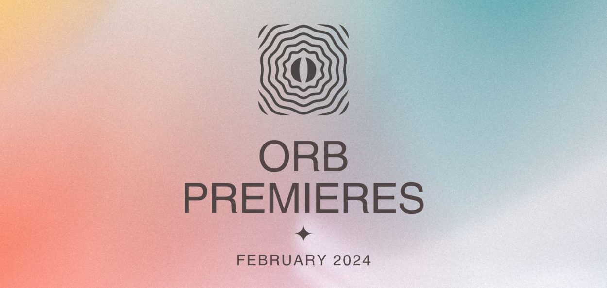 Orb Premieres: February 2024