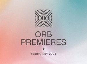 Orb Premieres: February 2024