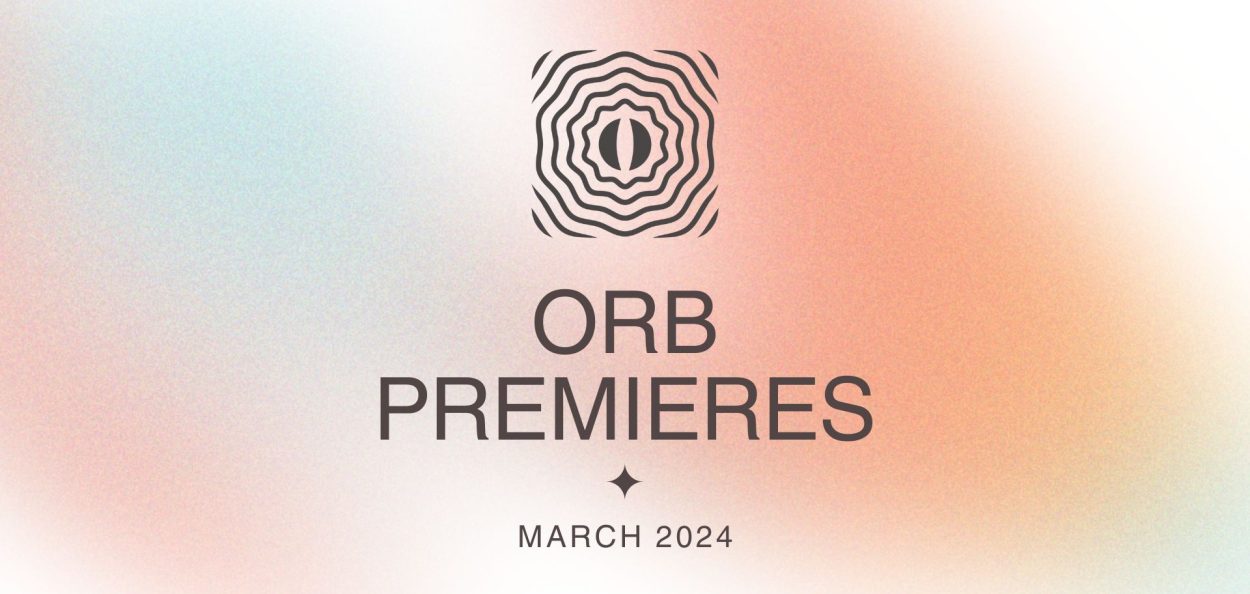 Orb Premieres: March 2024