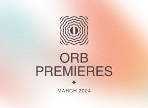 Orb Premieres: March 2024