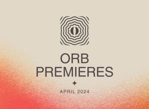 Orb Premieres: April 2024