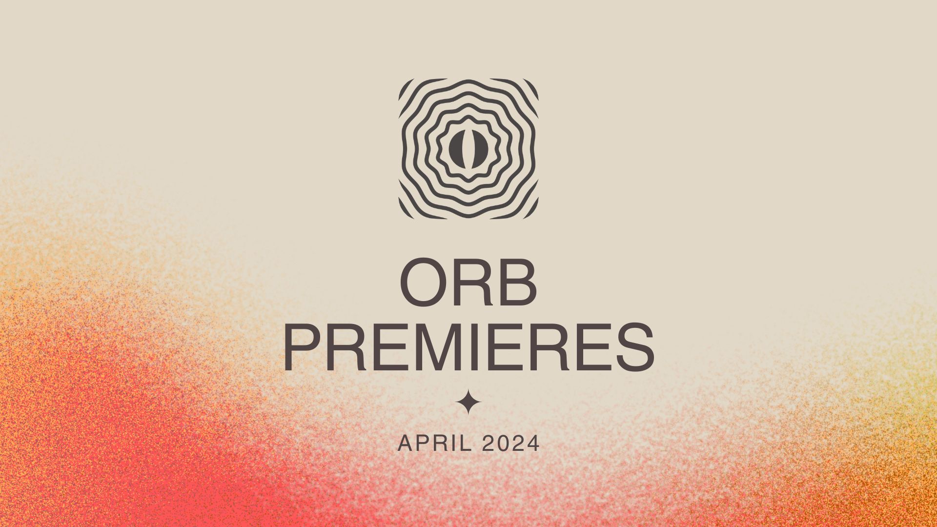 Orb Premieres April 2024 Orb Mag