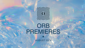 Orb Premieres August 2024