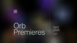 Orb Premieres - April 2025