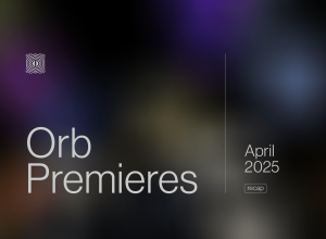 Orb Premieres: April 2025