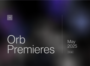 Orb Premieres: May 2025