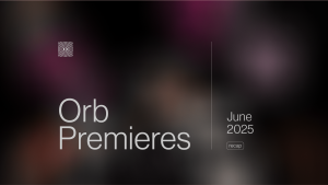 Orb Premieres - June 2025