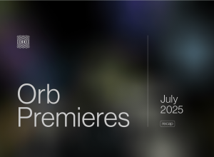 Orb Premieres: July 2025