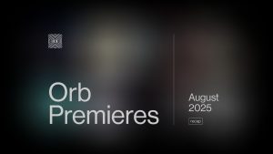 Orb Premieres August 2025