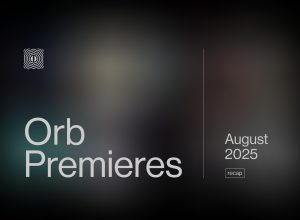 Orb Premieres: August 2025