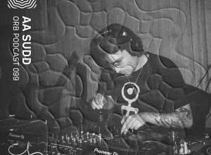 Orb Podcast 099: Aa Sudd